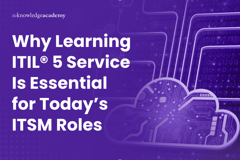 Why Learning ITIL® 5 Service Is Essential for Today’s ITSM Roles